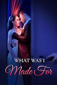 Primary photo for What Was I Made For