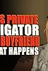 Primary photo for Girl hires private investigator to spy on boyfriend Primary photo for Girl hires private investigator to spy on boyfriend