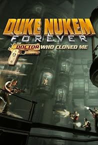 Primary photo for Duke Nukem Forever: The Doctor Who Cloned Me