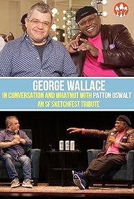 Primary photo for George Wallace in conversation and whatnot with Patton Oswalt (An SF Sketchfest Tribute) Primary photo for George Wallace in conversation and whatnot with Patton Oswalt (An SF Sketchfest Tribute)