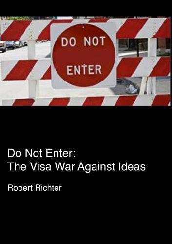 Do Not Enter: The Visa War Against Ideas