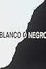 Primary photo for Blanco o negro Primary photo for Blanco o negro