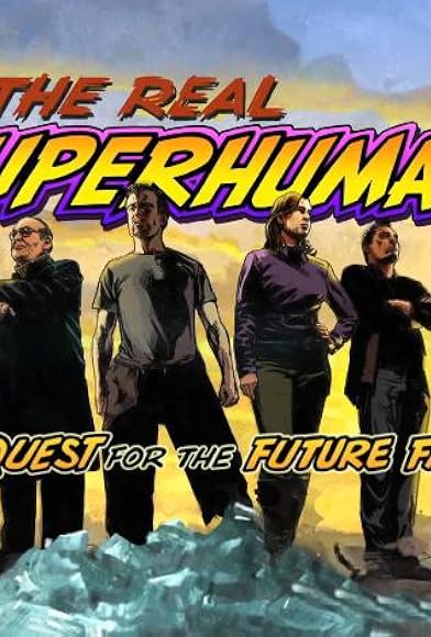 Primary photo for The Real Superhumans and the Quest for the Future Fantastic Primary photo for The Real Superhumans and the Quest for the Future Fantastic
