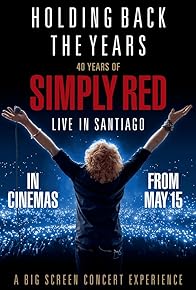 Primary photo for Holding Back the Years: 40 Years of Simply Red - Live in Santiago