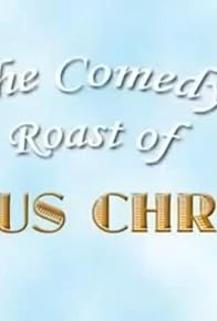 Primary photo for The Comedy Roast of Jesus Christ