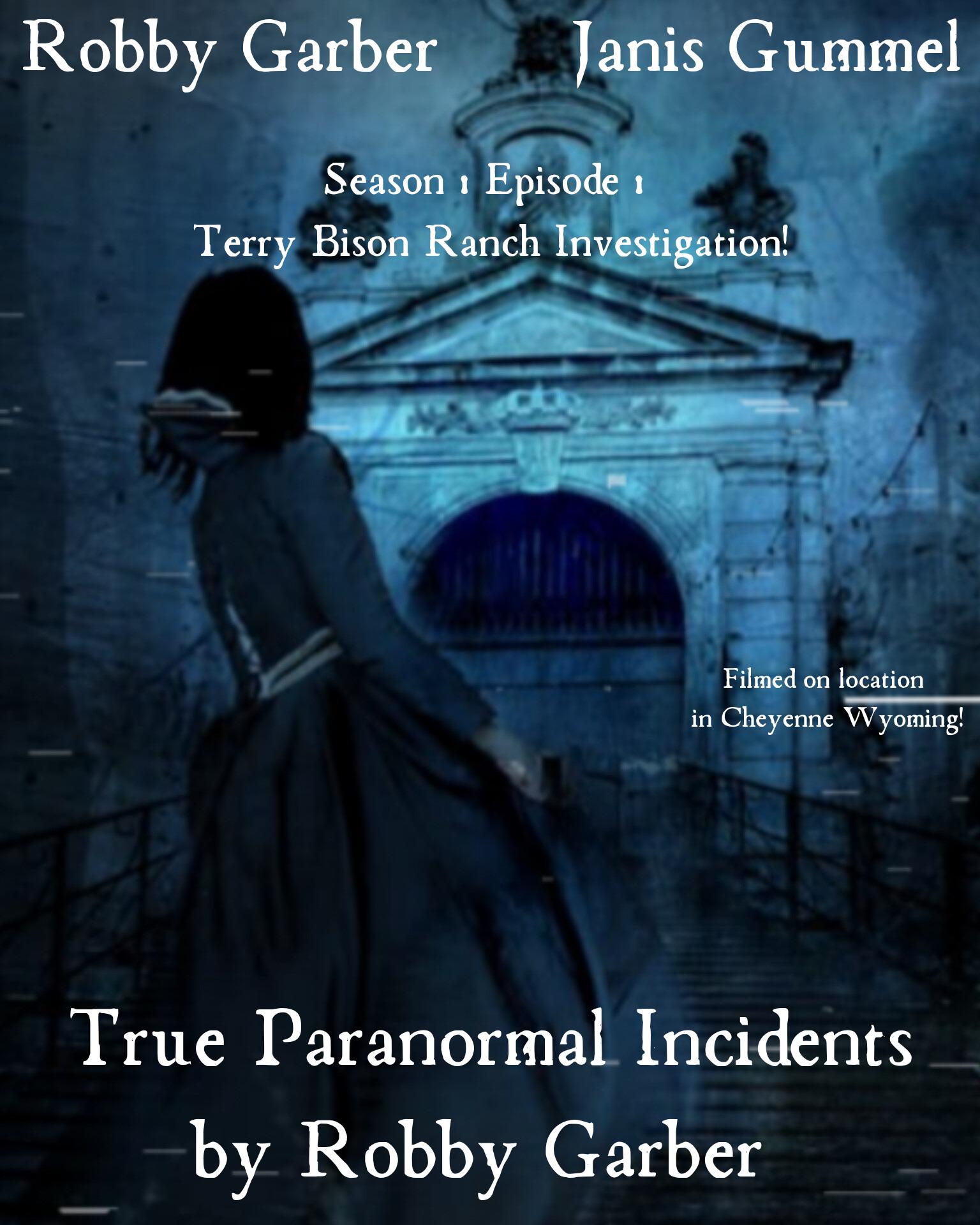 True Paranormal Incidents by Robby Garber Terry Bison Ranch Investigation Part 1 the Interviews