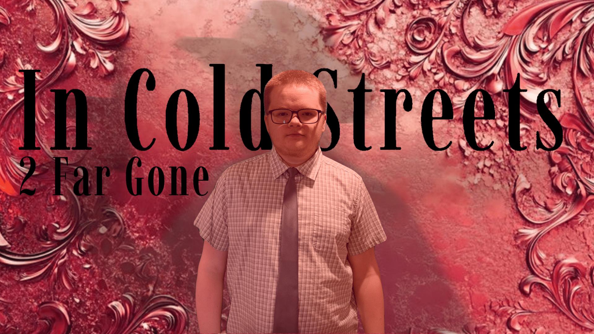 In Cold Streets: 2 Far Gone