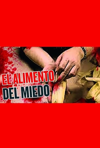 Primary photo for El alimento del miedo Primary photo for El alimento del miedo