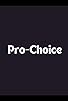 Primary photo for Pro-Choice