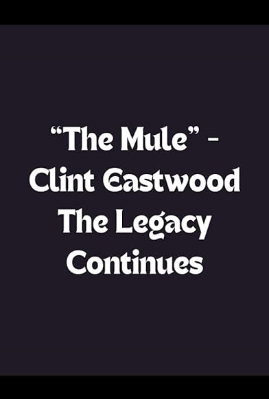 Primary photo for The Mule: Clint Eastwood - The Legacy Continues Primary photo for The Mule: Clint Eastwood - The Legacy Continues