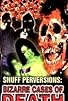 Primary photo for Snuff Perversions: Bizarre Cases of Death Primary photo for Snuff Perversions: Bizarre Cases of Death