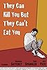 Primary photo for They Can Kill You But They Can't Eat You