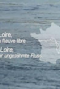 Primary photo for La Loire, un fleuve libre