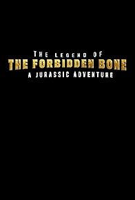 Primary photo for The Legend of the Forbidden Bone - A Jurassic Adventure