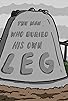 Primary photo for The Man Who Buried His Own Leg Primary photo for The Man Who Buried His Own Leg