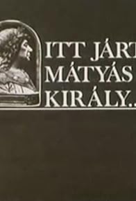 Primary photo for Itt járt Mátyás király Primary photo for Itt járt Mátyás király