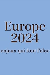 Primary photo for Europe 2024 - Les enjeux qui font l'élection