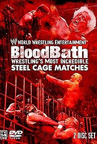 Primary photo for WWE Bloodbath: Wrestling's Most Incredible Steel Cage Matches Primary photo for WWE Bloodbath: Wrestling's Most Incredible Steel Cage Matches