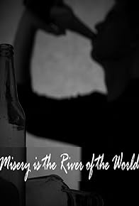 Primary photo for Misery is the River of the World