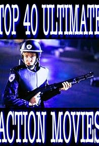 Primary photo for Top 40 Ultimate Action Movies Primary photo for Top 40 Ultimate Action Movies