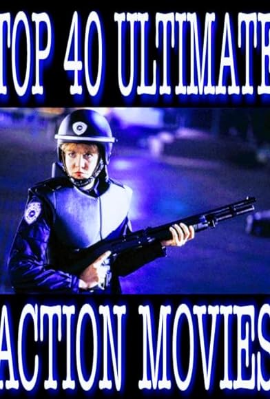 Primary photo for Top 40 Ultimate Action Movies Primary photo for Top 40 Ultimate Action Movies
