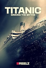 Primary photo for Titanic: Sinking the Myths Primary photo for Titanic: Sinking the Myths
