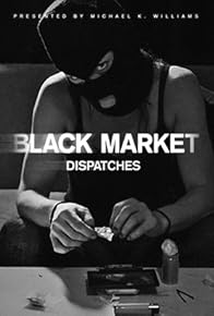 Primary photo for Black Market: Dispatches Primary photo for Black Market: Dispatches