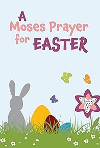 Primary photo for Moses Prayer for Easter Primary photo for Moses Prayer for Easter