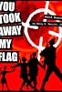 Primary photo for You Took Away My Flag Primary photo for You Took Away My Flag