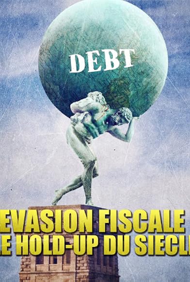 Primary photo for Evasion fiscale: Le hold-up du siècle Primary photo for Evasion fiscale: Le hold-up du siècle