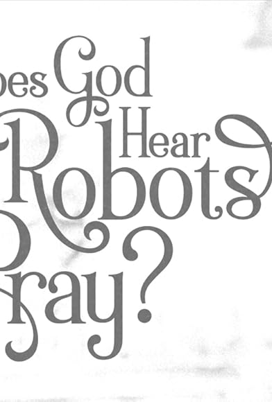 Primary photo for Does God Hear Robots Pray? Primary photo for Does God Hear Robots Pray?