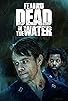 Primary photo for Fear the Walking Dead: Dead in the Water Primary photo for Fear the Walking Dead: Dead in the Water