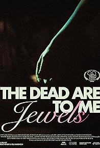 Primary photo for The Dead Are Jewels to Me