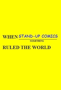 Primary photo for When Stand-Up Comics Ruled the World Primary photo for When Stand-Up Comics Ruled the World