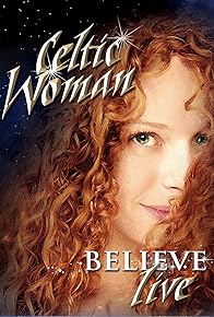 Primary photo for Celtic Woman: Believe Primary photo for Celtic Woman: Believe