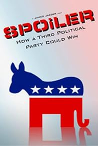 Primary photo for SPOiLER: How a Third Political Party Could Win Primary photo for SPOiLER: How a Third Political Party Could Win