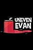 Primary photo for Uneven Evan