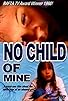 Primary photo for No Child of Mine Primary photo for No Child of Mine