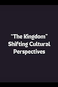 Primary photo for The Kingdom: Shifting Cultural Perspectives