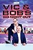 Primary photo for Vic and Bob's Big Night Out