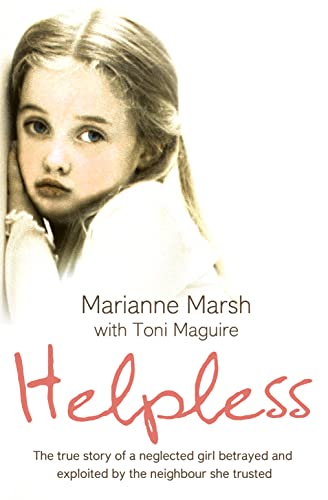 Helpless: The True Story of a Neglected Girl Betrayed and Exploited by the Neighbour She Trusted