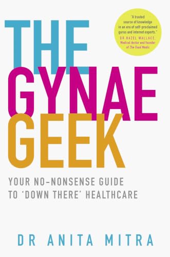 The Gynae Geek: Your no-nonsense guide to ‘down there’ healthcare book cover