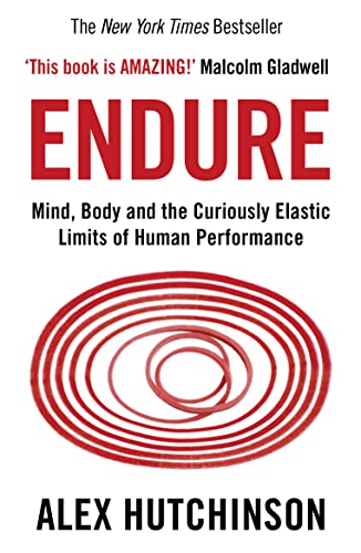 Endure: Mind, Body, and the Curiously Elastic Limits of Human Performance