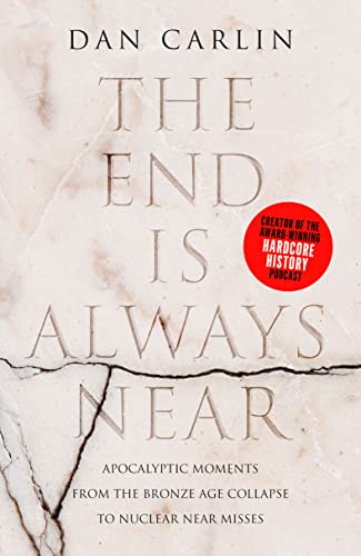 Read The End is Always Near: Apocalyptic Moments, from the Bronze Age Collapse to Nuclear Near Misses