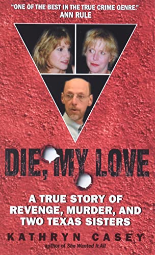 Read Die, My Love: a True Story of Revenge, Murder, and Two Texas Sisters