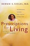 Prescriptions for Living: Inspirational Lessons for a Joyful, Loving Life – Effective Preventive Medicine for Facing Adversity and Mortality
