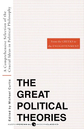 The Great Political Theories, Vol. 1: A Comprehensive Selection of the Crucial Ideas in Political Philosophy from the Greeks to the Enlightenment book cover
