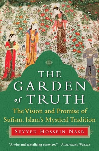 The Garden of Truth: The Vision and Promise of Sufism, Islam's Mystical Tradition book cover