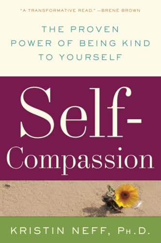 Self Compassion: The Proven Power of Being Kind to Yourself