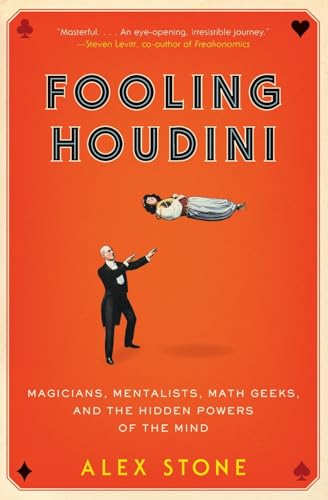 Fooling Houdini: Magicians, Mentalists, Math Geeks, and the Hidden Powers of the Mind book cover